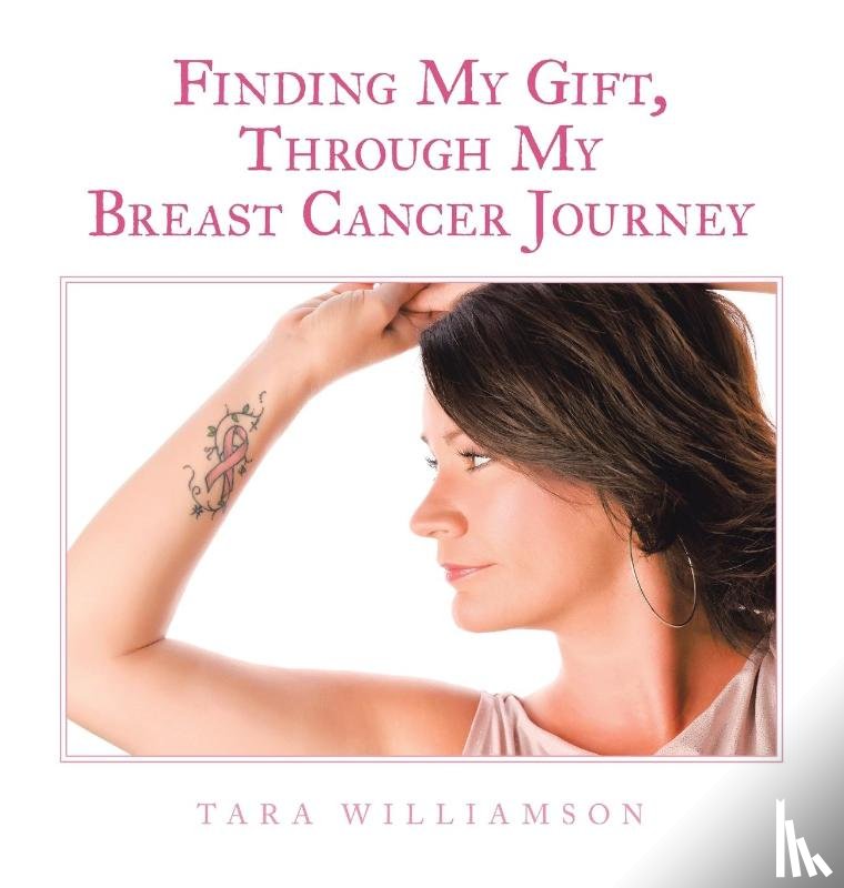 Williamson, Tara - Finding My Gift, Through My Breast Cancer Journey