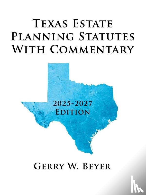 Beyer, Gerry W. - Texas Estate Planning Statutes with Commentary