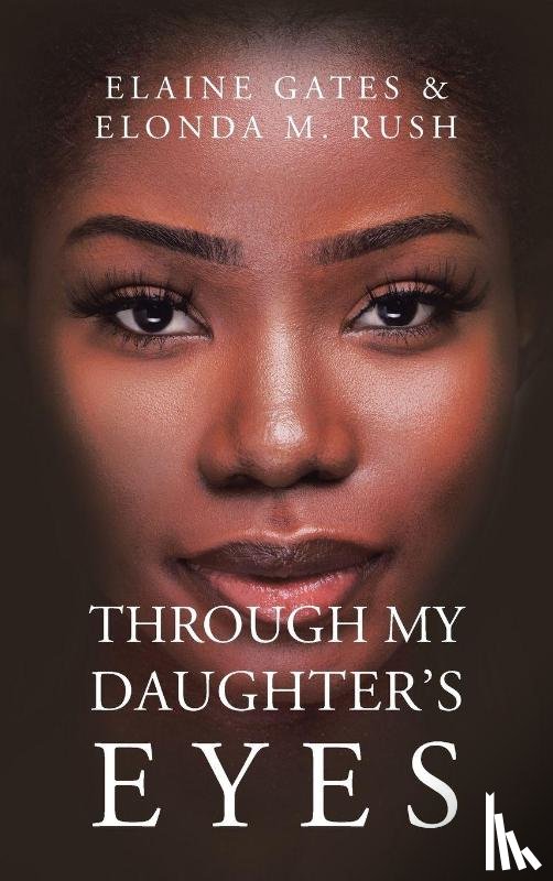 Gates, Elaine, Rush, Elonda M. - THROUGH MY DAUGHTER'S EYES