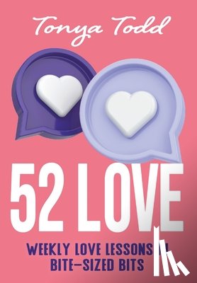 Todd, Tonya - 52 Love: Weekly Love Lessons in Bite-Sized Bits