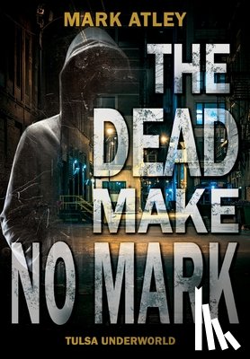 Atley, Mark - The Dead Make No Mark