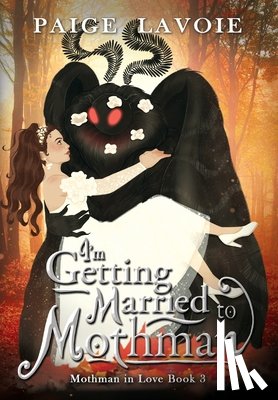 Lavoie, Paige - I'm Getting Married to Mothman