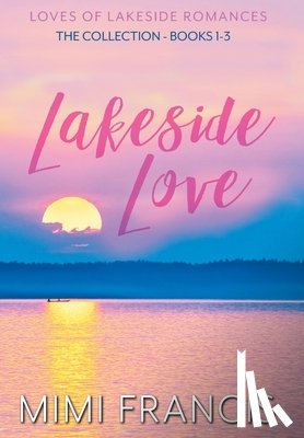 Francis, Mimi - Lakeside Love: The Collection Books 1-3