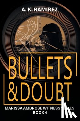 Ramirez, A. K. - Bullets & Doubt