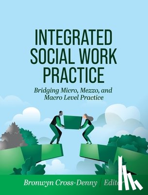Cross-Denny, Bronwyn - Integrated Social Work Practice: Bridging Micro, Mezzo, and Macro Level Practice