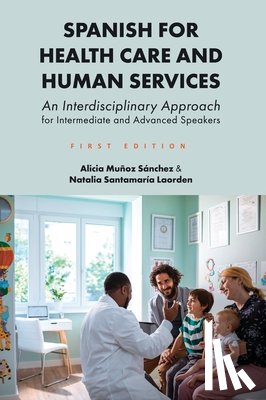 Muñoz Sánchez, Alicia - Spanish for Health Care and Human Services: An Interdisciplinary Approach for Intermediate and Advanced Speakers