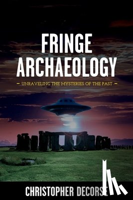 Decorse, Christopher - Fringe Archaeology: Unraveling the Mysteries of the Past