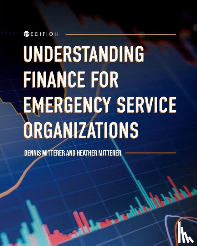 Mitterer, Dennis, Mitterer, Heather - Understanding Finance for Emergency Service Organizations