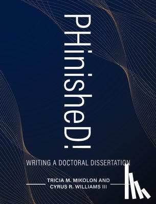 Mikolon, Tricia - PHinisheD!: Writing a Doctoral Dissertation