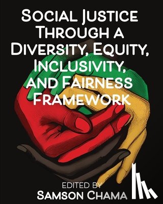 Chama, Samson - Social Justice Through a Diversity, Equity, Inclusivity, and Fairness Framework