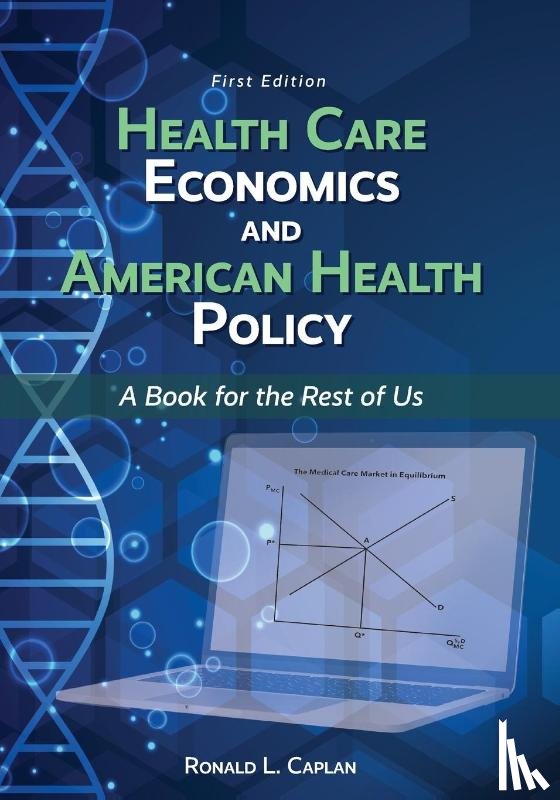 Caplan, Ronald L - Health Care Economics and American Health Policy