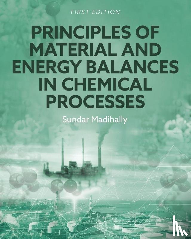 Madihally, Sundar - Principles of Material and Energy Balances in Chemical Processes