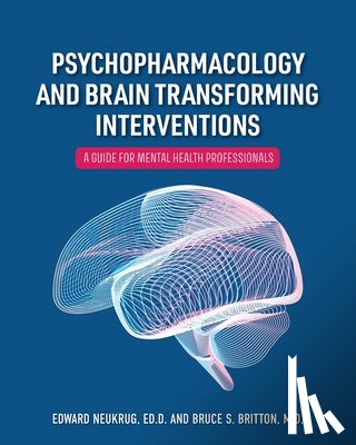 Neukrug, Edward, Britton, Bruce S. - Psychopharmacology and Brain Transforming Interventions
