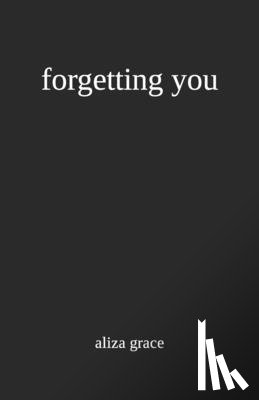 Grace, Aliza - forgetting you