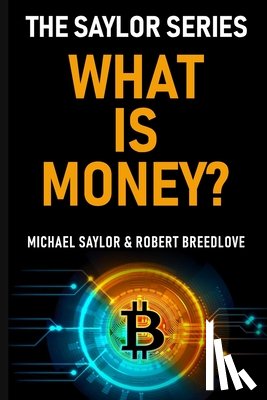 Breedlove, Robert, Saylor, Michael - What Is Money? The Saylor Series