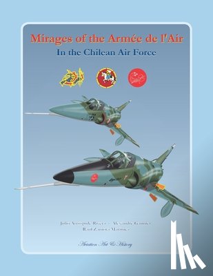 Gannier, Alexandre, Zamora, Raul, Arrospide, Julio - Mirages of the Armee de l'Air in the Chilean Air Force