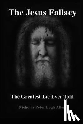 Allen, Nicholas Peter Legh - The Jesus Fallacy