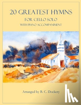 Dockery, B C - 20 Greatest Hymns for Cello Solo with Piano Accompaniment