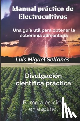 Sellanes, Luis Miguel - Manual práctico de electrocultivos: Una guía útil para obtener la soberanía alimentaria