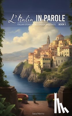 Marino, Sara - L'Italia in Parole 1: Storie italiane per studenti stranieri (A1/A2)