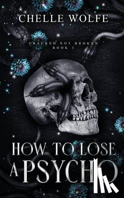 Wolfe, Chelle - How to Lose a Psycho: A Dark Romance