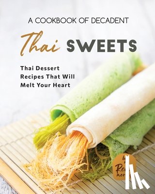 Morris, Remi - A Cookbook of Decadent Thai Sweets