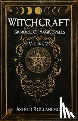 Rollandson, Astrid - Witchcraft: Grimoire of Magic Spells Volume 2