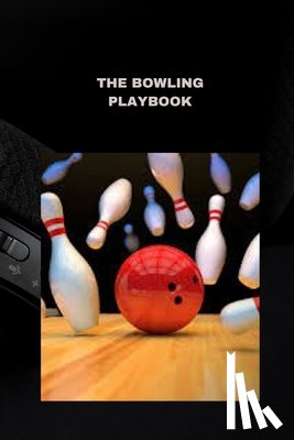 Parker, Bryan - The Bowling Playbook: Techniques, tips, and strategies for success