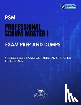 Books, Byte - PSM Professional Scrum Master I Exam Prep and Dumps: SCRUM PSM I Exam Guidebook Updated questions