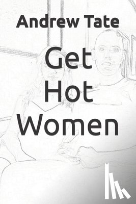 Tate, Andrew - Get Hot Women