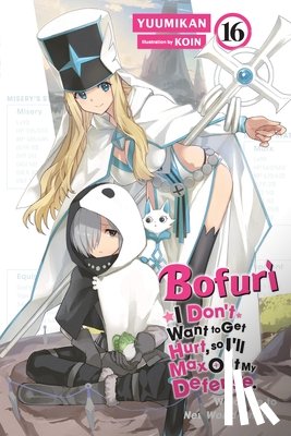 Cunningham, Andrew, KOIN, KOIN, Yuumikan, Yuumikan - Bofuri: I Don't Want to Get Hurt, so I'll Max Out My Defense., Vol. 16 (light novel)