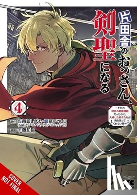 Sato, Kazuki, Alberts, Matthew, Sagazaki, Shigeru, Nabeshima, Tetsuhiro - From Old Country Bumpkin to Master Swordsman, Vol. 4