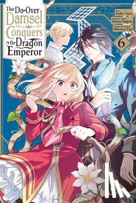Macalangcom, Adnazeer, Yuzu, Anko, Summers, Eleanor, Fuji, Mitsuya - The Do-Over Damsel Conquers the Dragon Emperor, Vol. 6 (manga)