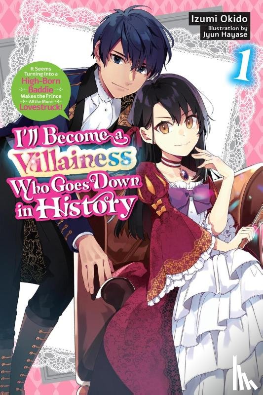 Okido, Izumi, Hayase, Jyun, Moon, Sarah - I’ll Become a Villainess Who Goes Down in History, Vol. 1 (novel)