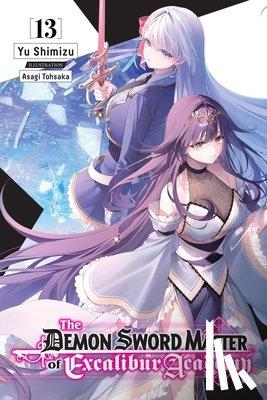 Tohsaka, Asagi, Lempert, Roman, Shimizu, Yu - The Demon Sword Master of Excalibur Academy, Vol. 13 (light novel)