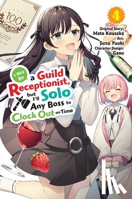 Ward, Jennifer, Kousaka, Mato, Pierce, Rachel, Yuuki, Suzu - I May Be a Guild Receptionist, but I’ll Solo Any Boss to Clock Out on Time, Vol. 4 (manga)