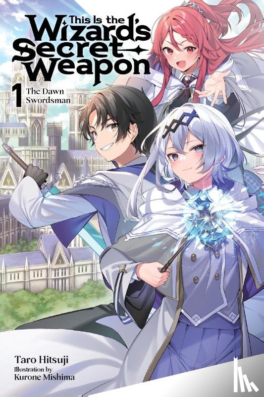 Hill-Kaminishi, Genevieve, Mishima, Kurone, Hitsuji, Taro - This Is the Wizard’s Secret Weapon, Vol. 1 (light novel)