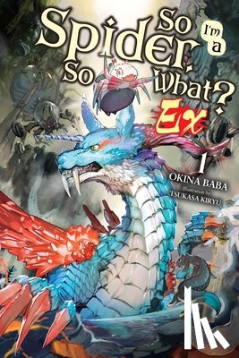 McKeon, Jenny, Baba, Okina, Kiryu, Tsukasa - So I'm a Spider, So What? Ex, Vol. 1 (light novel)
