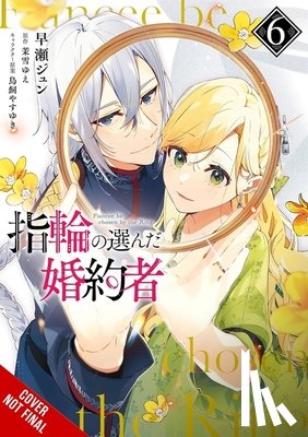 Hayase, Jyun, Blakeslee, Katie, Coffman, Kei, Torikai, Yasuyuki - The Fiancee Chosen by the Ring, Vol. 6