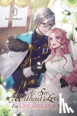 Hisakawa, Kori - To Sir, Without Love: I'm Divorcing You I, Part 2 (Light Novel): Volume 2
