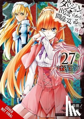 Gaippe, Andrew, Omori, Fujino, Haimura, Kiyotaka, Osanz, Oliva - Is It Wrong to Try to Pick Up Girls in a Dungeon? On the Side: Sword Oratoria, Vol. 27 (manga)