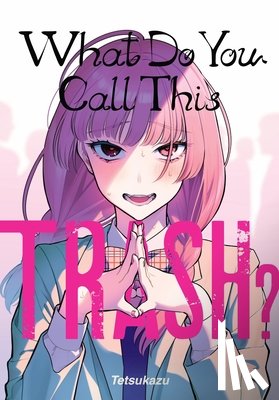 tetsukazu - What Do You Call This Trash?