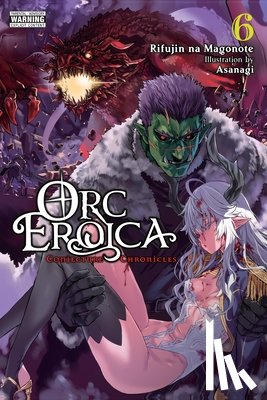 Asanagi, Asanagi, Lund, Evie, na Magonote, Rifujin - Orc Eroica, Vol. 6 (light novel)
