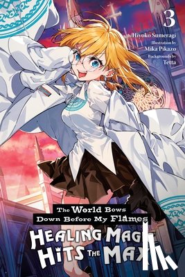 Sumeragi, Hiyoko, Balzer, James, Pikazo, Mika, mocha - The World Bows Down Before My Flames, Vol. 3 (novel)