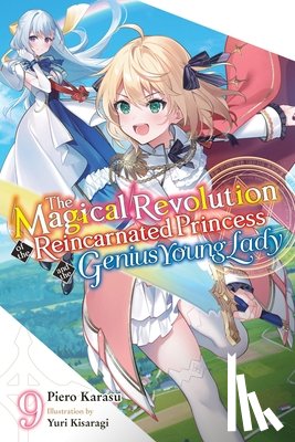 Trowell, Haydn, Karasu, Piero, Kisaragi, Yuri - The Magical Revolution of the Reincarnated Princess and the Genius Young Lady, Vol. 9 (novel)