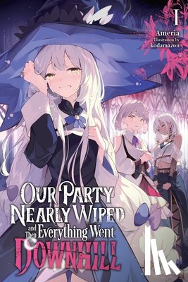 Ameria, Surgent, Leah - Our Party Nearly Wiped and Then Everything Went Downhill, Vol. 1