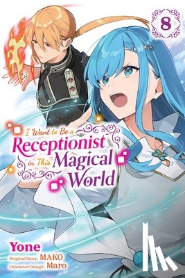 Cash, Jan, MAKO, Maro, Pierce, Rachel J. - I Want to Be a Receptionist in This Magical World, Vol. 8 (manga)
