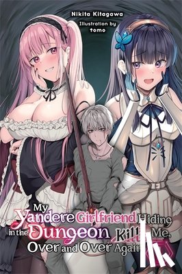 DeLucia, Dale - My Yandere Girlfriend Hiding in the Dungeon Kills Me Over and Over Again, Vol. 1 (light novel)
