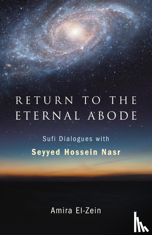 Nasr, Seyyed Hossein (University Professor of Islamic Studies, El-Zein, Amira - Return to the Eternal Abode
