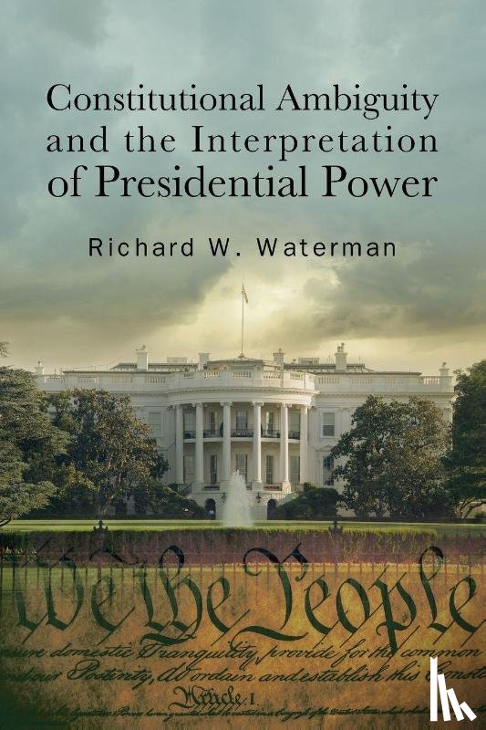Waterman, Richard W. - Constitutional Ambiguity and the Interpretation of Presidential Power